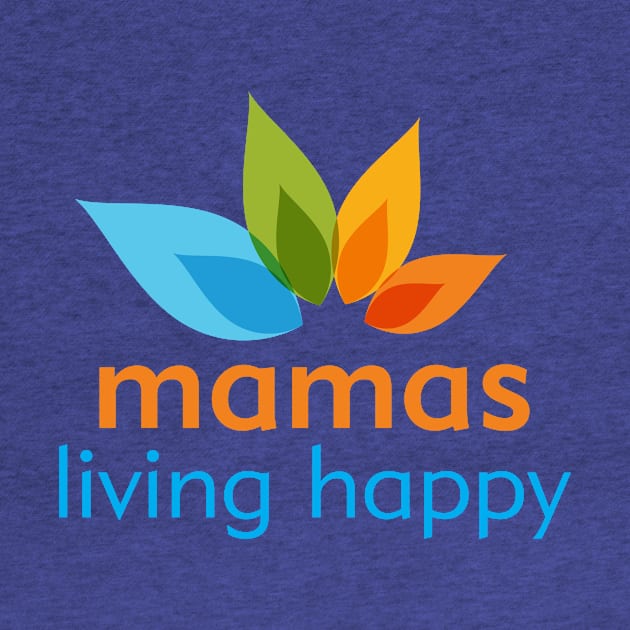 Mamas Living Happy by Mamas Living Happy